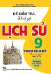 ĐỀ KIỂM TRA, ĐÁNH GIÁ LỊCH SỬ LỚP 9 THEO CHỦ ĐỀ (Dùng chung cho các bộ SGK hiện hành)